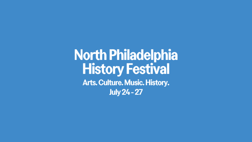 North Philadelphia History Festival, July24 - 27th, 2025